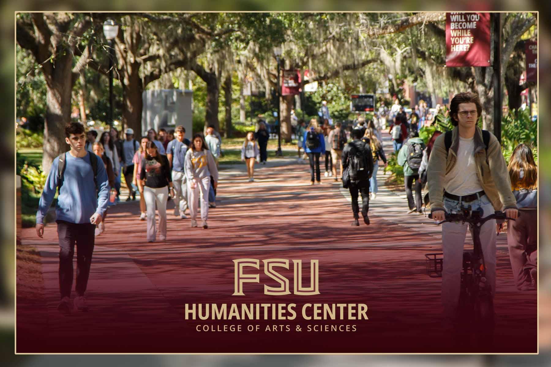 Graphic that says FSU Humanities Center College of Arts & Sciences shows students walking on Legacy Walk.