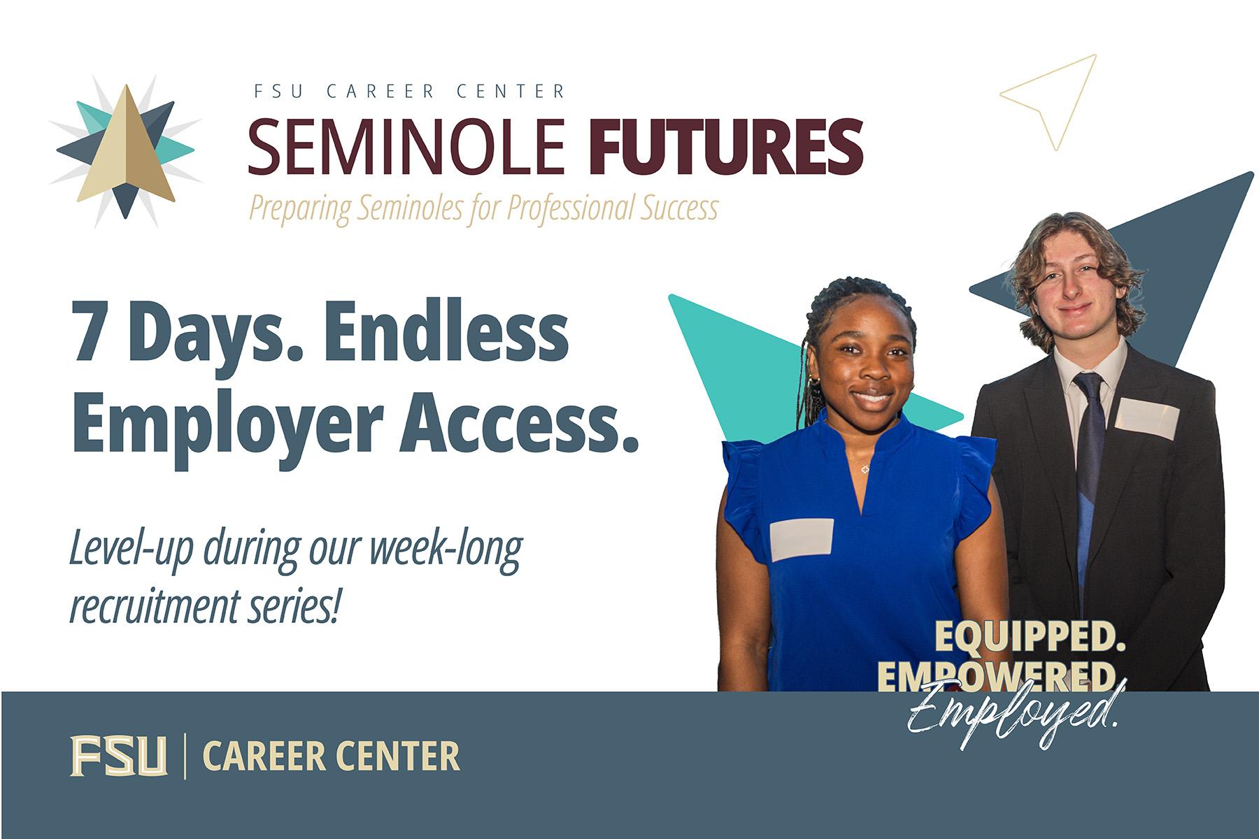 Promotional graphic for FSU’s Seminole Futures recruitment series featuring two students in professional attire and the text, “7 Days. Endless Employer Access. Level-up during our week-long recruitment series!”